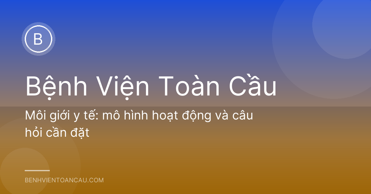 Môi giới y tế: mô hình hoạt động và câu hỏi cần đặt