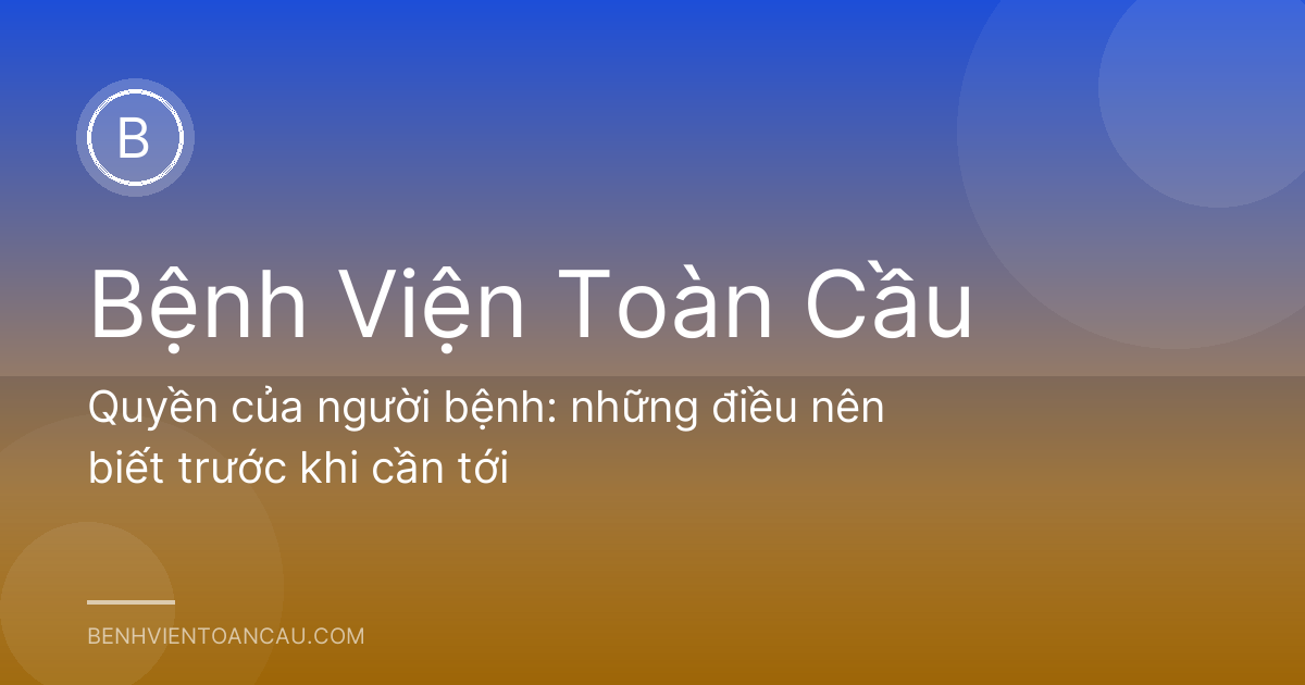 Quyền của người bệnh: những điều nên biết trước khi cần tới