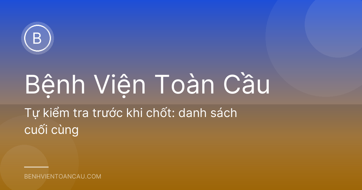 Tự kiểm tra trước khi chốt: danh sách cuối cùng