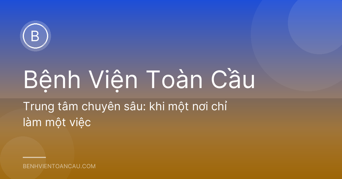Trung tâm chuyên sâu: khi một nơi chỉ làm một việc